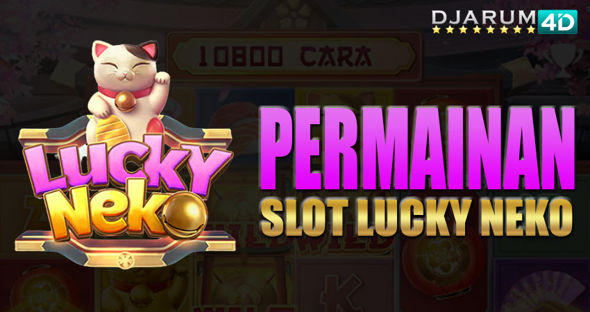 Permainan Slot Lucky Neko Djarum4d
