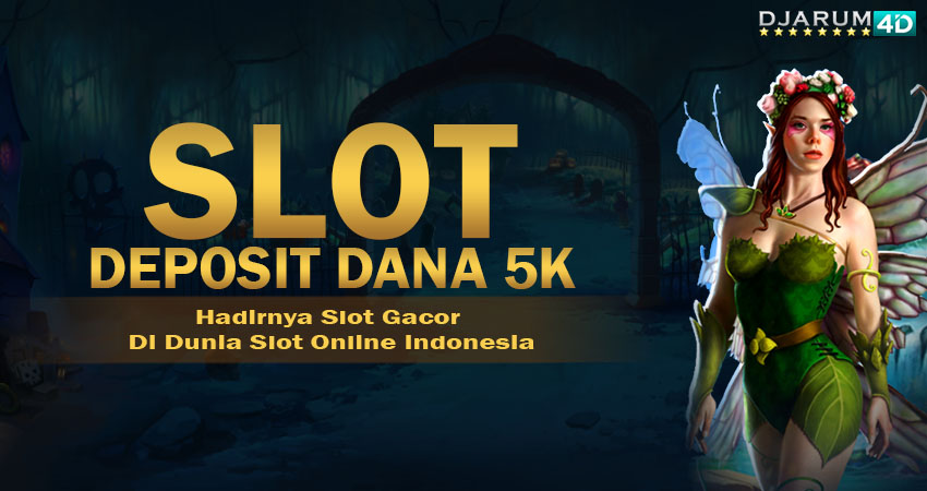 Slot Deposit Dana 5k Djarum4d