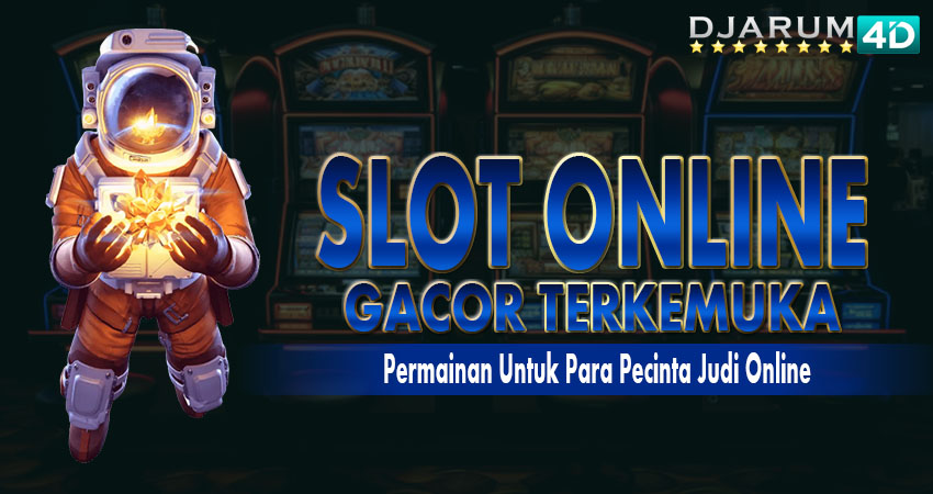 Slot Online Gacor Terkemuka Djarum4d
