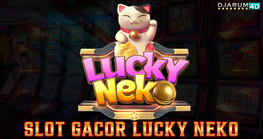 Slot Gacor Lucky Neko Djarum4d