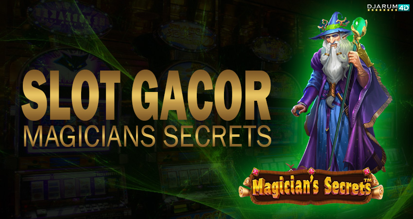 Slot Gacor Magicians secrets Djarum4d