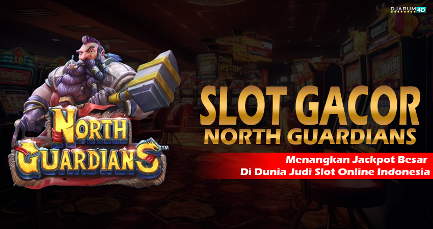 Slot Gacor North Guardians Djarum4d